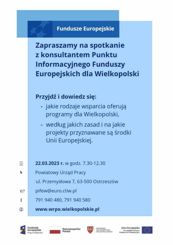 Zapraszamy na spotkanie z konsultantem Punktu Informacyjnego Funduszy Europejskich dla Wielkopolski, które odbędzie się w  Powiatowym Urzędzie Pracy w Ostrzeszowie  w dniu 22.03.2023r. w godz. 7:30-12:30. 