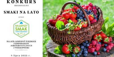 Konkurs „Smaki na lato 2023” dla kół gospodyń wiejskich i agroturystyk z Wielkopolski